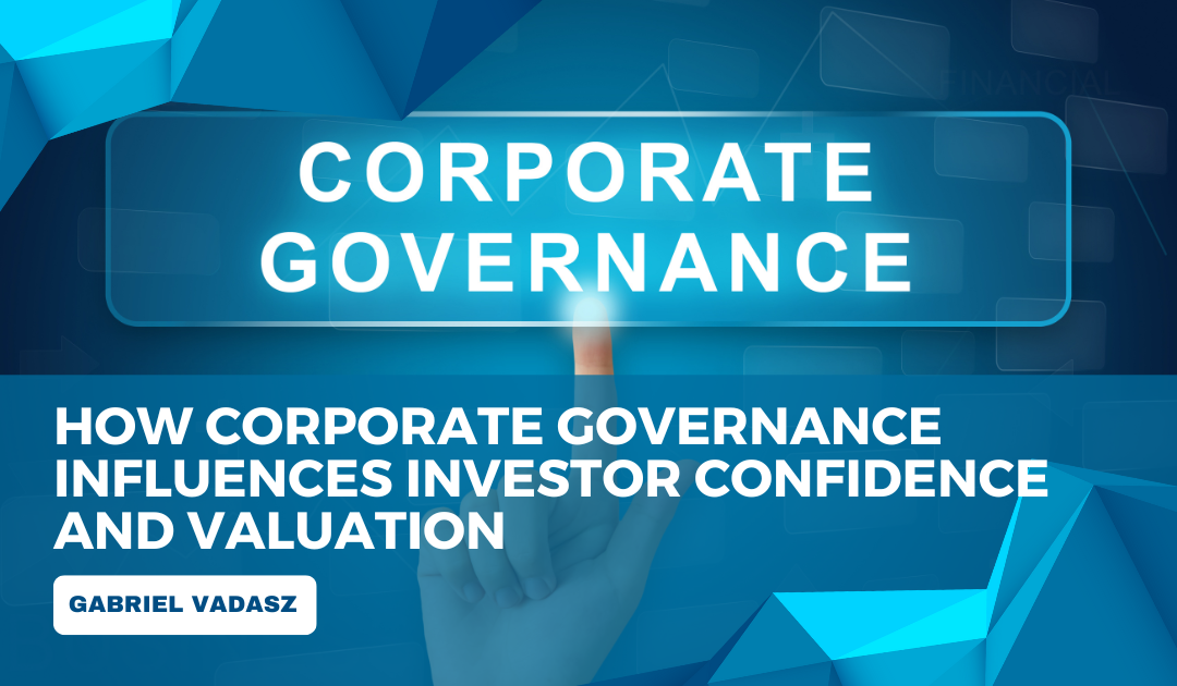 How Corporate Governance Influences Investor Confidence and Valuation