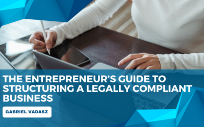 The Entrepreneur’s Guide to Structuring a Legally Compliant Business